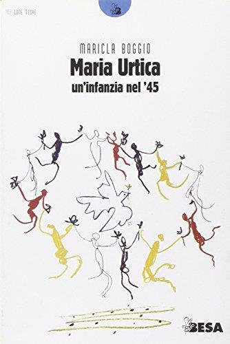 Maria Urtica. Un'infanzia nel '45 - Maricla Boggio - copertina