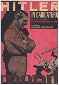 Hitler in caricatura. La satira sul Führer raccolta e commentata dal suo partito - Gianpasquale Santomassimo - copertina