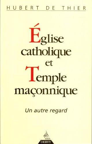 Eglise Catholique Et Temple Maconnique. Un Autre Regard Di: Hubert De Thier - copertina