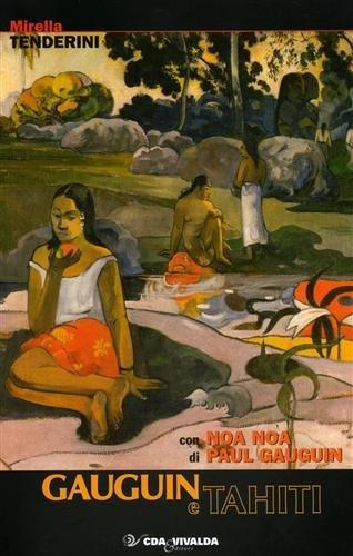 Gauguin e Tahiti. Storia di una passione. Con Paul Gauguin Noa Noa - Mirella Tenderini - copertina