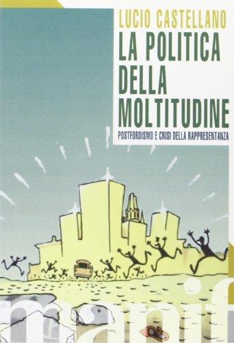 La politica della moltitudine. Postfordismo e crisi della rappresentanza - Lucio Castellano - copertina