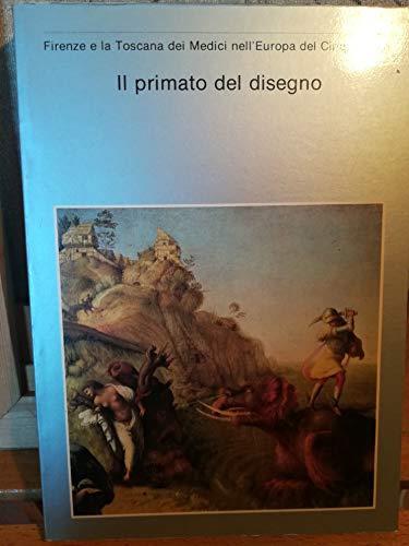 Il primato del disegno. Firenze e la Toscana dei Medici nell'Europa del Cinquecento - copertina