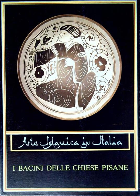 Arte islamica in Italia: i bacini delle chiese pisane 26 maggio-25 settembre 1983 Roma , Palazzo Brancaccio - copertina