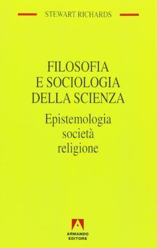 Filosofia e sociologia della scienza. Epistemologia, società, religione - Stewart Richards - copertina