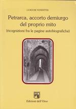 Petrarca, accorto demiurgo del proprio mito. (Ricognizioni fra le pagine autobiografiche)