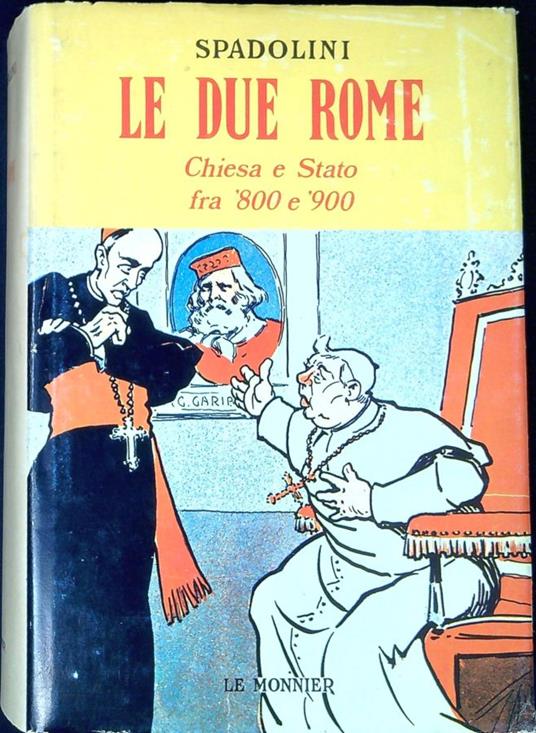 Le due Rome Chiesa e Stato fra '800 e '900 - Giovanni Spadolini - copertina