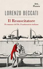 Il Resuscitatore: Il romanzo del Dr. Frankenstein italiano