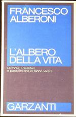 L' Albero Della Vita - Le Forze, I Desideri, Le Passioni Che Ci Fanno Vivere