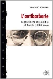 L' antibarbarie. La concezione etico-politica di Gandhi e il XXI secolo - Giuliano Pontara - copertina