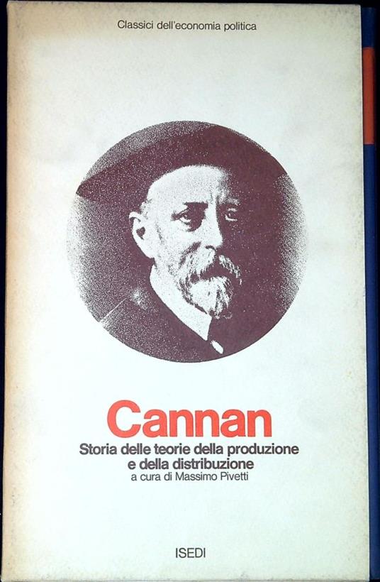 Edwin Cannan. Storia Delle Teorie Della Produzione e Della Distribuzione - Massimo Pivetti - copertina