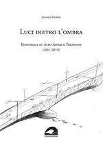 Luci dietro l'ombra. Editoriali su Alto Adige e Trentino (2011-2019)