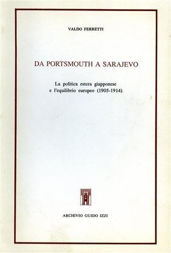 Da Portsmouth a Sarajevo. La politica estera giapponese e l'equilibrio europeo 1905-1914 - Valdo Ferretti - copertina