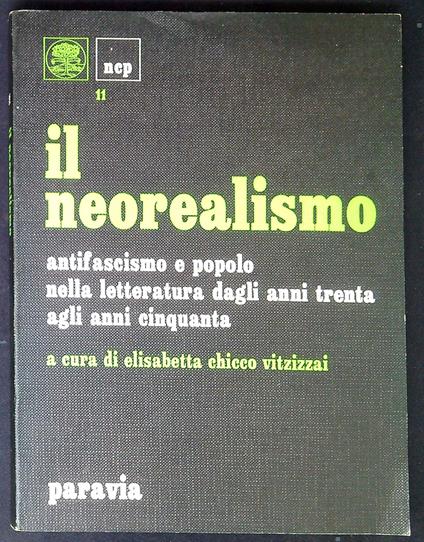 Il neorealismo antifascismo e popolo nella letteratura dagli anni trenta agli anni cinquanta - Elisabetta Chicco Vitzizzai - copertina