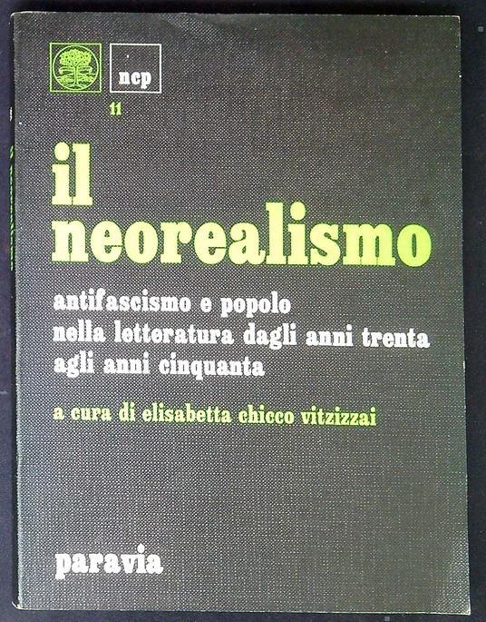 Il neorealismo antifascismo e popolo nella letteratura dagli anni trenta agli anni cinquanta - Elisabetta Chicco Vitzizzai - copertina