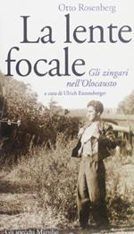 La lente focale. Gli zingari e l'olocausto di: Rosenberg, Otto