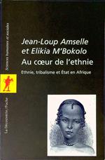 Au coeur de l'ethnie : ethnie, tribalisme et état en Afrique