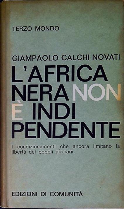 L' Africa nera non è indipendente - Giampaolo Calchi Novati - copertina