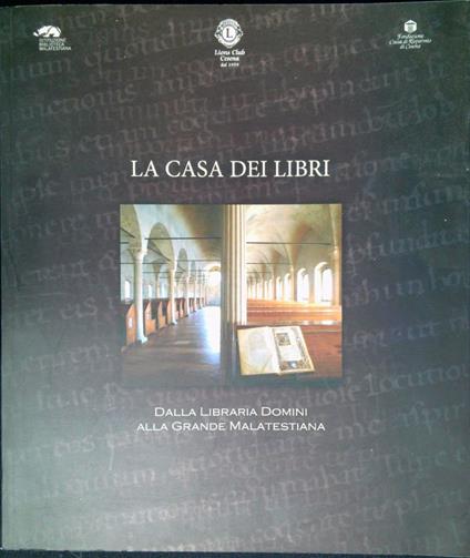 La casa dei libri : dalla Libraria Domini alla grande Malatestiana : per i duecento anni della Biblioteca comunale (1807-2007) - copertina