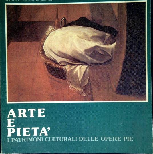 Arte e pietà : i patrimoni culturali delle Opere pie - copertina