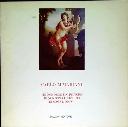 Carlo M. Mariani : "io non sono un pittore, io non sono l'artista, io sono l'opus" - M. Stella Calò Mariani - copertina
