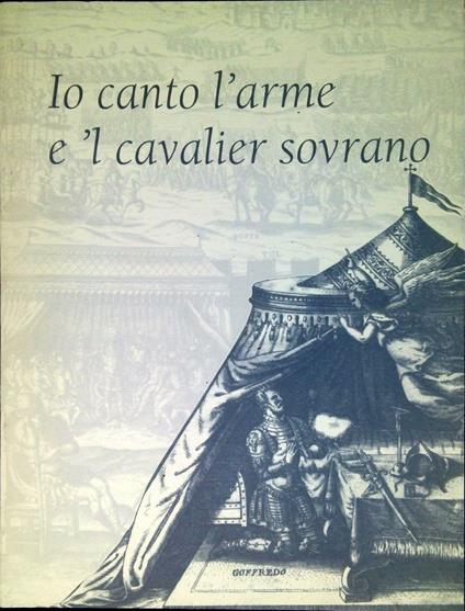 Io canto l'arme e 'l cavalier sovrano : catalogo dei manoscritti e delle edizioni tassiane (secoli XVI-XIX) nella Biblioteca nazionale di Napoli : mostra bibliografica e iconografica Napoli, 23 ottobre 1996-10 gennaio 1997 - copertina