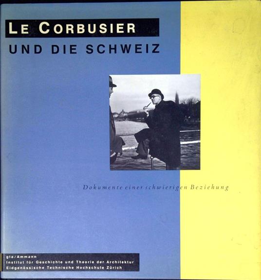 Le Corbusier und die Schweiz : Dokumente einer schwierigen Baziehung - Le Corbusier - copertina