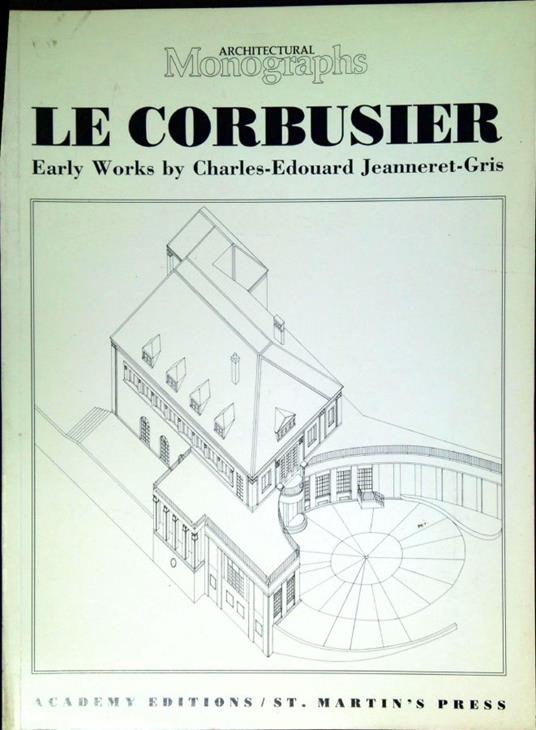 Le Corbusier : early works by Charles-Edouard Jeanneret-Gris - copertina