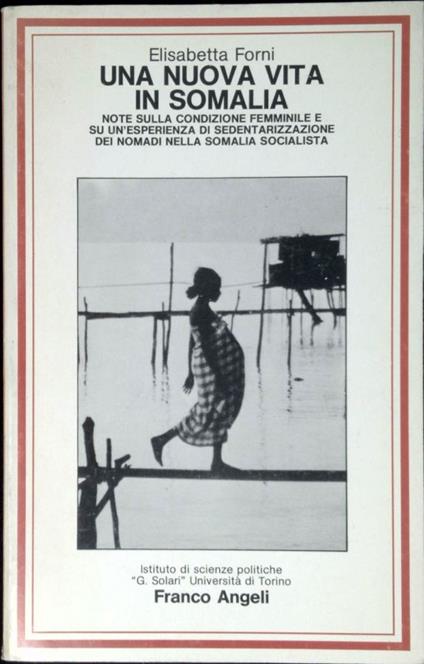 Una nuova vita in Somalia : note sulla condizione femminile e su un'esperienza di sedentarizzazione dei nomadi nella Somalia socialista - Elisabetta Forni - copertina