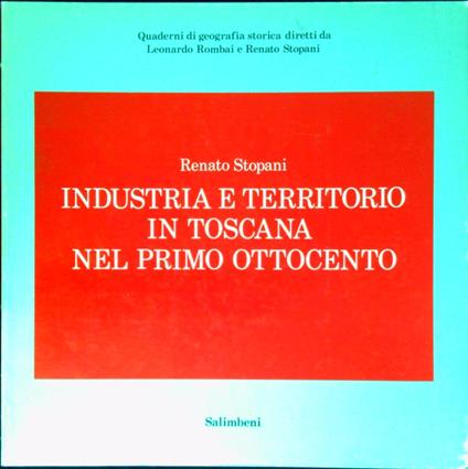 Industria e territorio in Toscana nel primo Ottocento - Renato Stopani - copertina