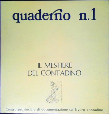 Il mestiere del contadino : atti dell'incontro di lavoro promosso dal Comune di Buonconvento con la collaborazione del Centro provinciale di documentazione sul lavoro contadino, Buonconvento, 31 ottobre 1979-1 novembre 197 - copertina