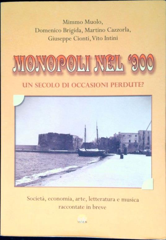 Monopoli nel '900 : un secolo di occasioni perdute? : società, economia, arte, letteratura e musica raccontate in breve - Mimmo Muolo - copertina