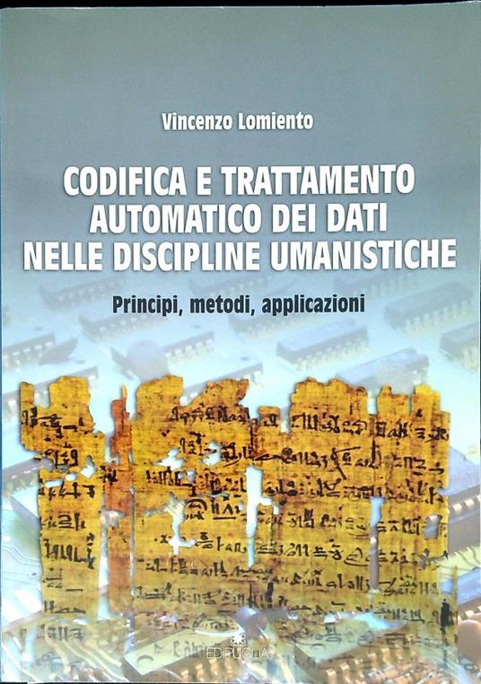 Codifica e trattamento automatico dei dati nelle discipline umanistiche : principi, metodi, applicazioni - Vincenzo Lomiento - copertina