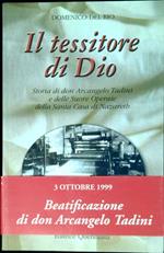 Il tessitore di Dio : storia di don Arcangelo Tadini e delle Suore operaie della Santa Casa di Nazareth