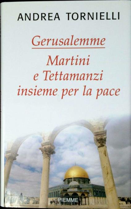 Gerusalemme : Martini e Tettamanzi insieme per la pace : il cammino del Consiglio ecumenico delle chiese di Milano - Andrea Tornielli - copertina