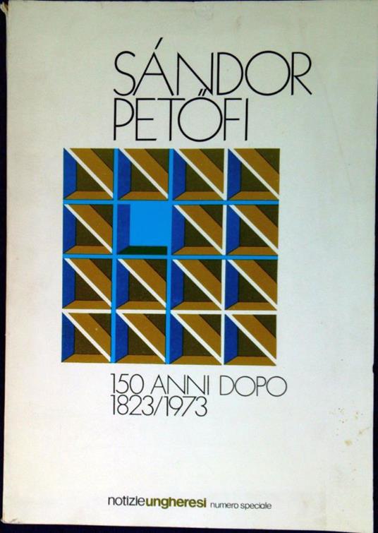 Sandor Petofi 150 anni dopo : 1823-1973 Numero speciale di Notizie Ungheresi - copertina