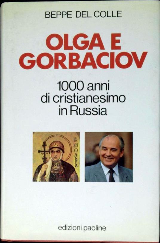 Olga e Gorbaciov : 1000 anni di cristianesimo in Russia - Beppe Del Colle - copertina
