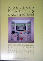Nouveaux plaisirs d'architectures : les pluralismes de la creation en Europe et aux Etats-Units depuis 1968 vus a travers les collections du Deutsches Architekturmuseum de Francfort