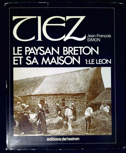 TIEZ Le paysan breton et sa maison vol.1: LE LEON - Franco Simone - copertina