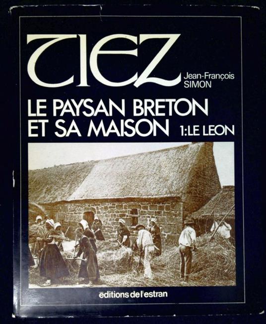 TIEZ Le paysan breton et sa maison vol.1: LE LEON - Franco Simone - copertina