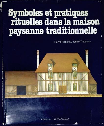 Symboles et Pratiques Rituelles Dans La Maison Paysanne Traditionnelle - Filipetti Hervé - copertina