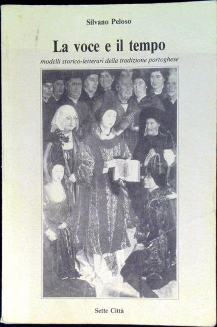 La voce e il tempo : modelli storico-letterari della tradizione portoghese - Silvano Peloso - copertina