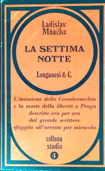 La settima notte L'invasione della Cecoslovacchia e la morte della libertà a Praga descritte ora per ora dal grande scrittore sfuggito all'arresto per miracolo - Ladislav Mnacko - copertina