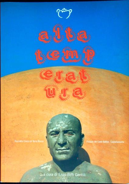 Alta temperatura : Raccolta civica di Terra Rossa, Palazzo dei Conti Botton, Castellamonte - Enzo Biffi Gentili - copertina