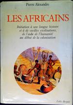 Les Africains : initiation a? une longue histoire et a? de vieilles civilisations, de l'aube de l'humanite? au de?but de la colonisation