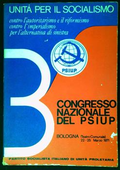 3. Congresso nazionale del PSIUP : unità per il socialismo, contro l'autoritarismo e il riformismo, contro l'imperialismo, per l'alternativa di sinistra : Bologna (Teatro comunale) 22-25 marzo 1971