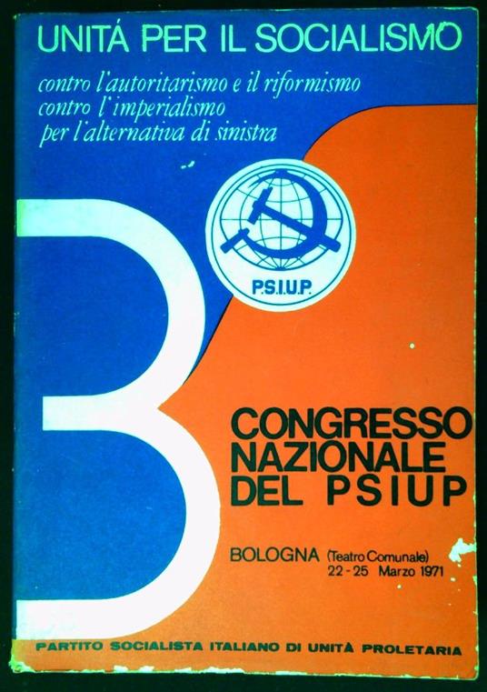 3. Congresso nazionale del PSIUP : unità per il socialismo, contro l'autoritarismo e il riformismo, contro l'imperialismo, per l'alternativa di sinistra : Bologna (Teatro comunale) 22-25 marzo 1971 - copertina