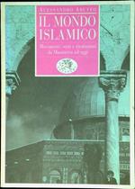 Il mondo islamico : movimenti, stati e rivoluzioni da Maometto ad oggi
