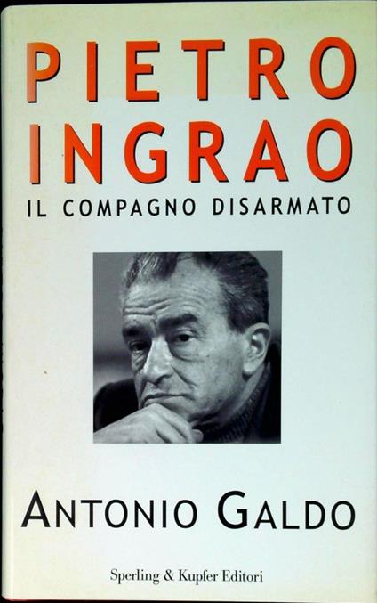 Pietro Ingrao : il compagno disarmato - Antonio Galdo - copertina