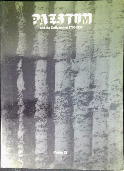 Paestum and the Doric revival 1750-1830 : essential outlines of an approach New York, National academy of design, February 19-March 30, 1986 - Joselita Raspi Serra - copertina