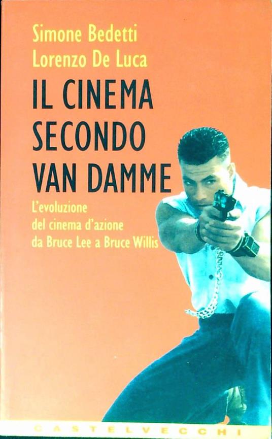 Il cinema secondo Van Damme : l'evoluzione del cinema d'azione da Bruce Lee a Bruce Willis - Simone Bedetti - copertina